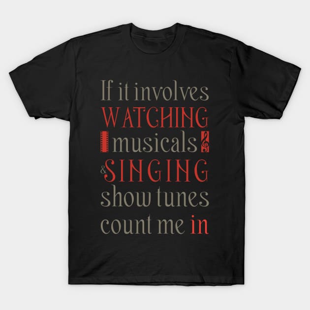 If It Involves Watching Musicals And Singing Show Tunes... Funny Musical Theatre Nerd Shirt For Broadway Musical Fan, Actors, Actresses T-Shirt by TheCreekman